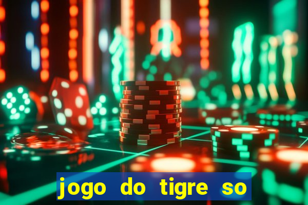 jogo do tigre so para brincar